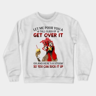 Let Me Pour You A Tall Of Get Over It Chicken Crewneck Sweatshirt